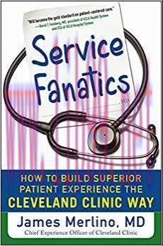 Service Fanatics: How to Build Superior Patient Experience the Cleveland Clinic Way 1st Edition...