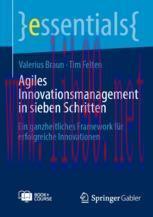 [PDF]Agiles Innovationsmanagement in sieben Schritten: Ein ganzheitliches Framework für erfolgr...