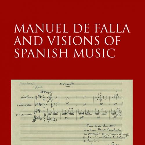 Manuel de Falla and Visions of Spanish Music