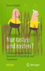 [PDF]Nur rasten und rosten?: Leistungsfähigkeit älterer Menschen in Geschichte und Gegenwart