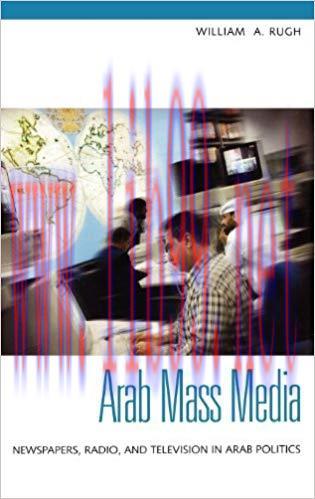 Arab Mass Media: Newspapers, Radio, and Television in Arab Politics: Newspapers, Radio and Tele...