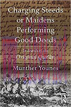 Charging Steeds or Maidens Performing Good Deeds: In Search of the Original Qur’an 1st Edition,