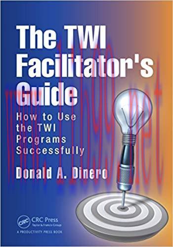 The TWI Facilitator’s Guide: How to Use the TWI Programs Successfully 1st Edition,