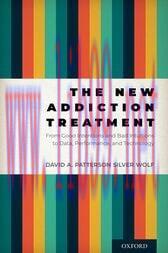 [AME]The New Addiction Treatment: From_ Good Intentions and Bad Intuitions to Data, Performance...