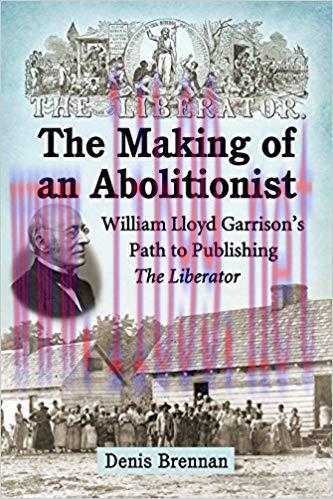 The Making of an Abolitionist: William Lloyd Garrison’s Path to Publishing The Liberator