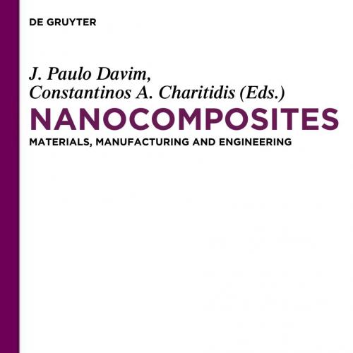 Nanocomposites Materials, Manufacturing and Engineering