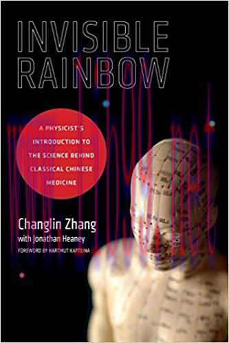 (PDF)Invisible Rainbow: A Physicist’s Introduction to the Science behind Classical Chinese Medi...