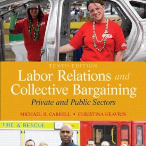 Labor Relations and Collective Bargaining_ Private and Public Sectors 10th Edition