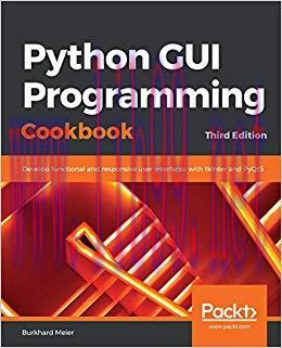 Python GUI Programming Cookbook: Develop functional and responsive user interfaces with tkinter...