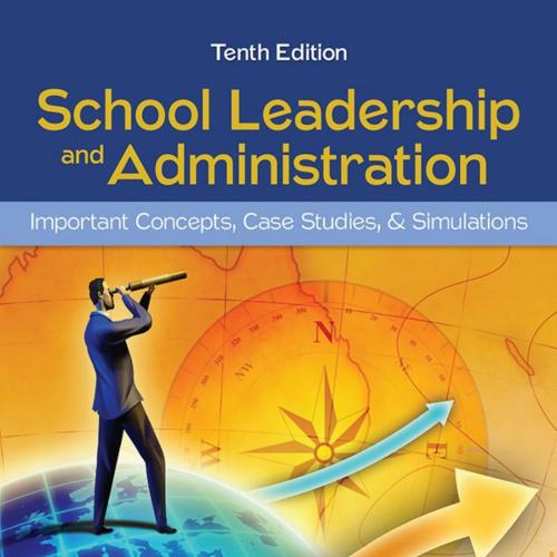 SCHOOL LEADERSHIP AND ADMINISTRATION IMPORTANT CONCEPTS CASE STUDIES AND SIMULATIONS 10
