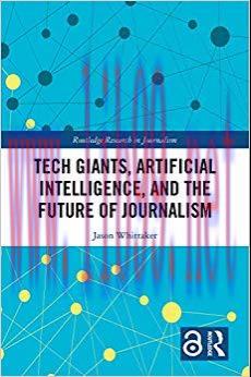 Tech Giants, Artificial Intelligence, and the Future of Journalism (Open Access) (Routledge Res...