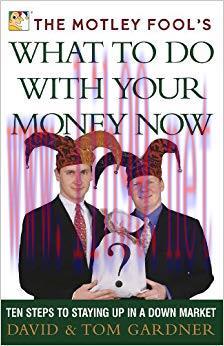 (PDF)The Motley Fool’s What to Do with Your Money Now: Ten Steps to Staying Up in a Down Market