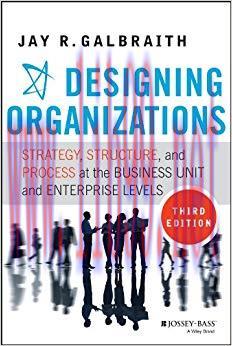 Designing Organizations: Strategy, Structure, and Process at the Business Unit and Enterprise L...