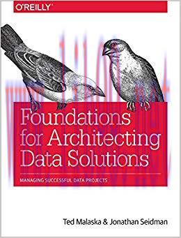 Foundations for Architecting Data Solutions: Managing Successful Data Projects 1st Edition,