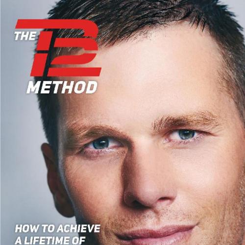 TB12 Method_ How to Achieve a Lifetime of Sustained Peak Performance, The - Tom Brady