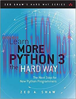 Learn More Python 3 the Hard Way: The Next Step for New Python Programmers (Zed Shaw’s Hard Way...