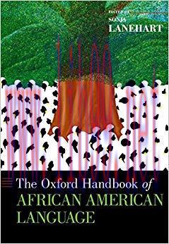 The Oxford Handbook of African American Language (Oxford Handbooks) 1st Edition,