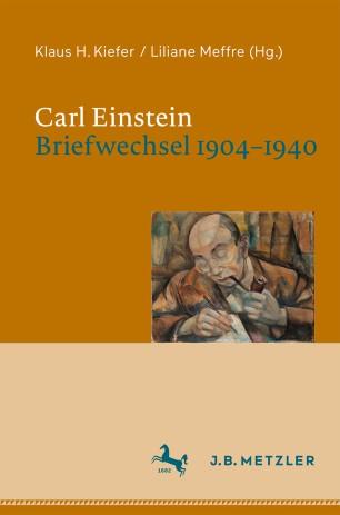 Carl Einstein. Briefwechsel 1904–1940