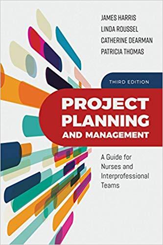 Project Planning and Management A Guide for Nurses and Interprofessional Teams 3rd Edition