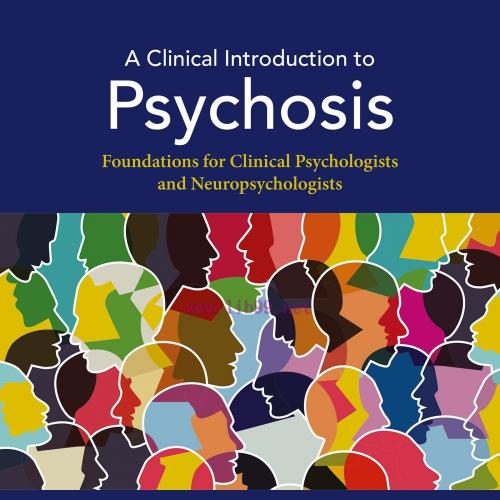 [AME]A Clinical Introduction to Psychosis: Foundations for Clinical Psychologists and Neuropsyc...