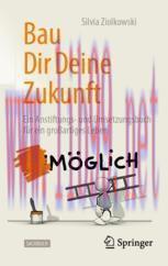 [PDF]Bau Dir Deine Zukunft: Ein Anstiftungs- und Umsetzungsbuch für ein großartiges Leben