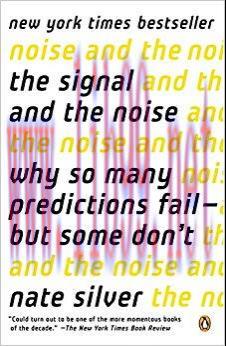 The Signal and the Noise: Why So Many Predictions Fail-but Some Don’t 1st Edition,