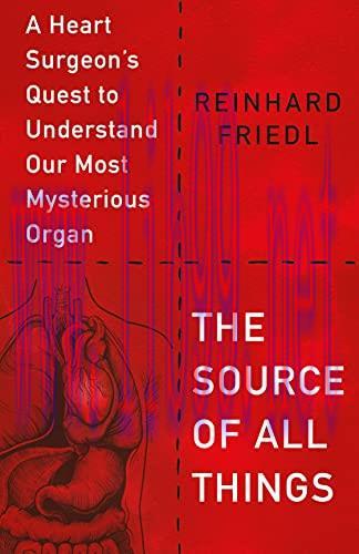 [AME]The Source of All Things: A Heart Surgeon’s Quest to Understand Our Most Mysterious Organ ...