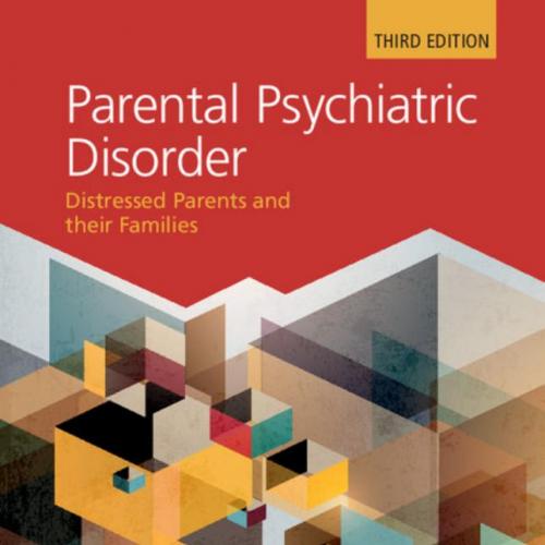 Parental Psychiatric Disorder Distressed Parents and their Families, 3rd Edition