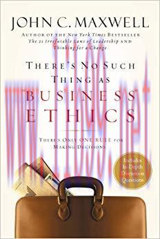 There’s No Such Thing as “Business” Ethics: There’s Only One Rule for Making Decisions