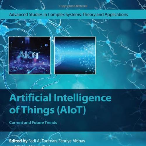 Artificial Intelligence of Things (AIoT) Current and Future Trends (Advanced Studies in Complex...