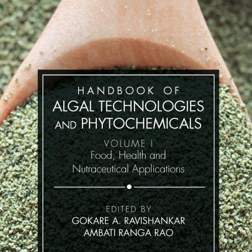 Handbook of Algal Technologies and Phytochemicals Volume I Food, Health and Nutraceutical Appli...
