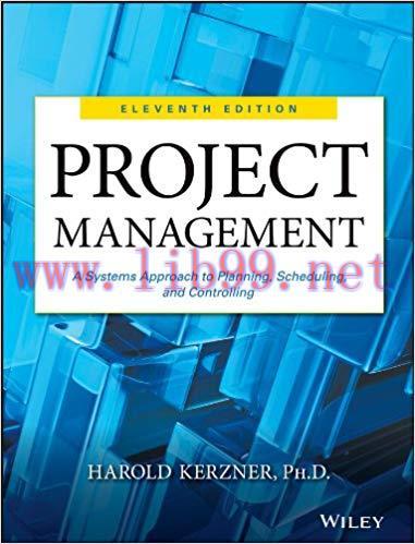 Project Management: A Systems Approach to Planning, Scheduling, and Controlling 11th Edition,