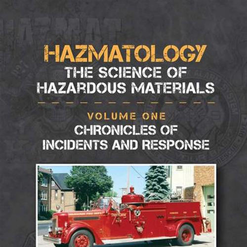 Chronicles of Incidents and Response (Hazmatology, the Science of Hazardous Materials) 1st Edit...