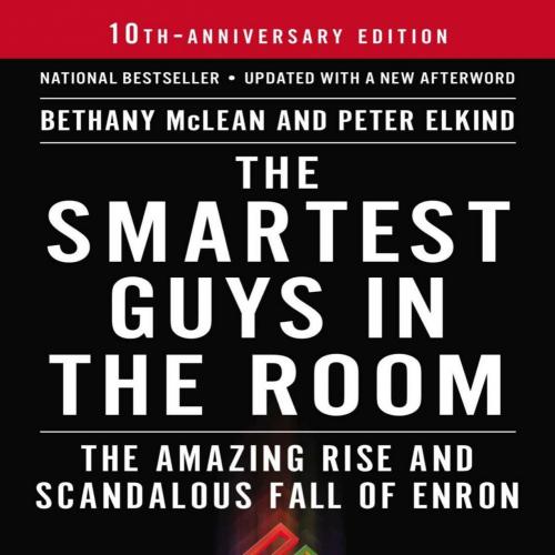 Smartest Guys in the Room_ The Amazing Rise and Scandalous Fall of Enron, The