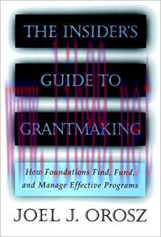 The Insider’s Guide to Grantmaking: How Foundations Find, Fund, and Manage Effective Programs 1...