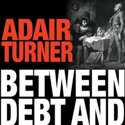 Between debt and the devil _ money, credit, and fixing global finance - Adair Turner