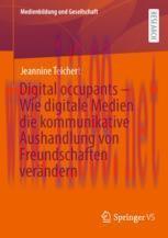 [PDF]Digital occupants – Wie digitale Medien die kommunikative Aushandlung von Freundschaften v...