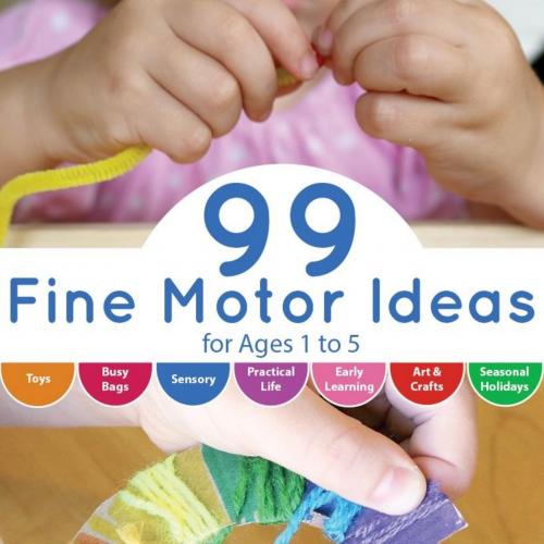 99 Fine Motor Ideas for Ages 1 to 5