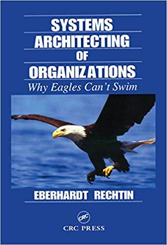(PDF)Systems Architecting of Organizations Why Eagles Can’t Swim (Systems Engineering Book 13) ...