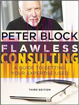 Flawless Consulting: A Guide to Getting Your Expertise Used 3rd Edition,