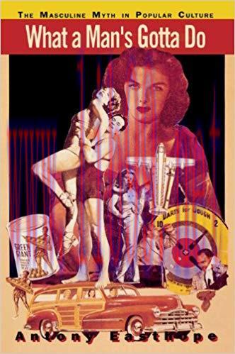 What a Man’s Gotta Do: The Masculine Myth in Popular Culture 1st Edition,