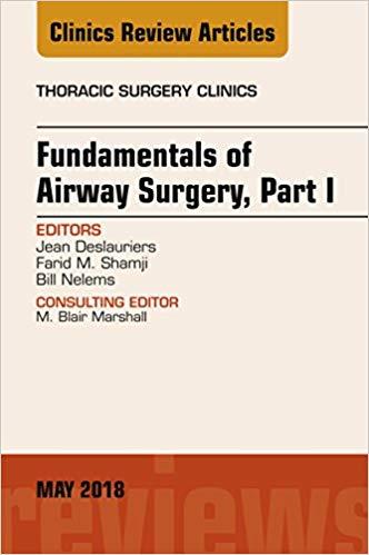 Fundamentals of Airway Surgery, Part I, An Issue of Thoracic Surgery Clinics, E-Book