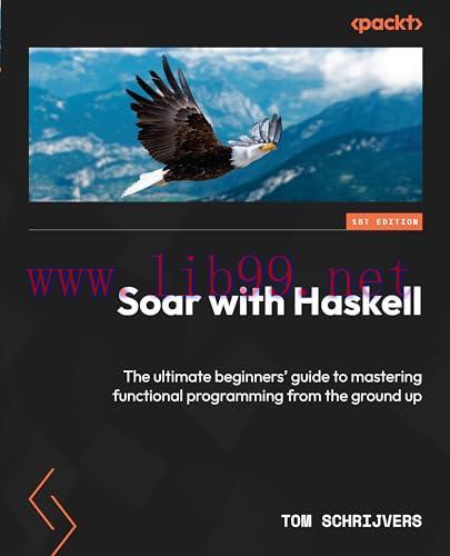 [FOX-Ebook]Soar with Haskell: The ultimate beginners' guide to mastering functional programming...