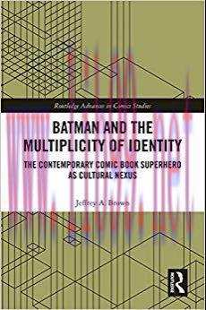 Batman and the Multiplicity of Identity: The Contemporary Comic Book Superhero as Cultural Nexu...