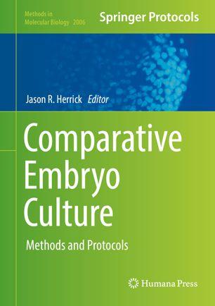 Comparative Embryo Culture Methods and Protocols Editors (view affiliations) Jason R. Herrick