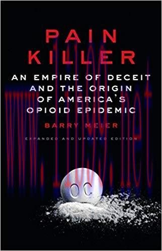 Pain Killer: An Empire of Deceit and the Origin of America’s Opioid Epidemic 2nd Edition,