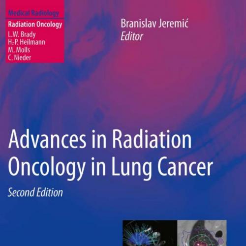 Advances in Radiation Oncology in Lung Cancer, 2nd Edition (Medical Radiology _ Radiation Oncol...
