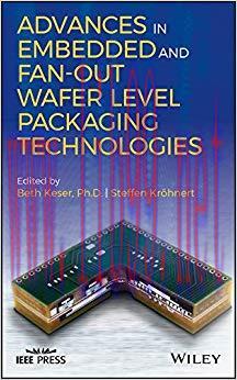 Advances in Embedded and Fan-Out Wafer Level Packaging Technologies (Wiley – IEEE) 1st Edition