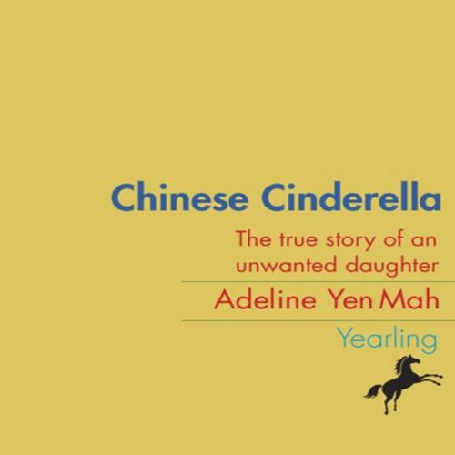 Chinese Cinderella_ The true story of an unwanted daughter - Adeline Yen Mah