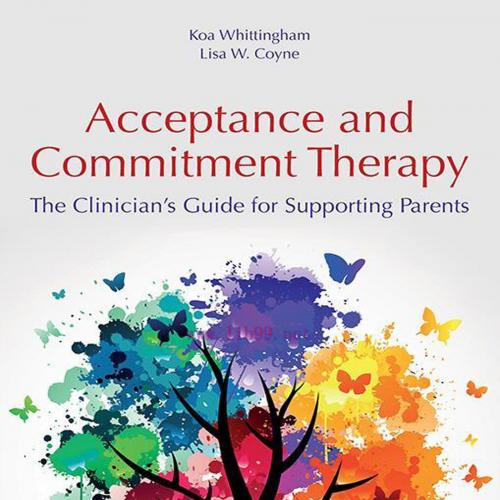 [AME]Acceptance and Commitment Therapy: The Clinician's Guide for Supporting Parents (Original ...